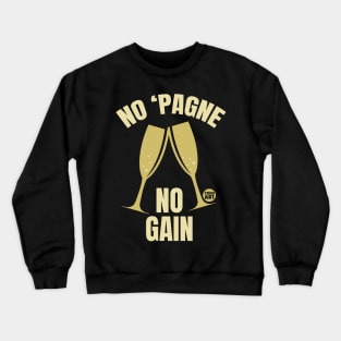 NO PAGNE NO GAIN Crewneck Sweatshirt